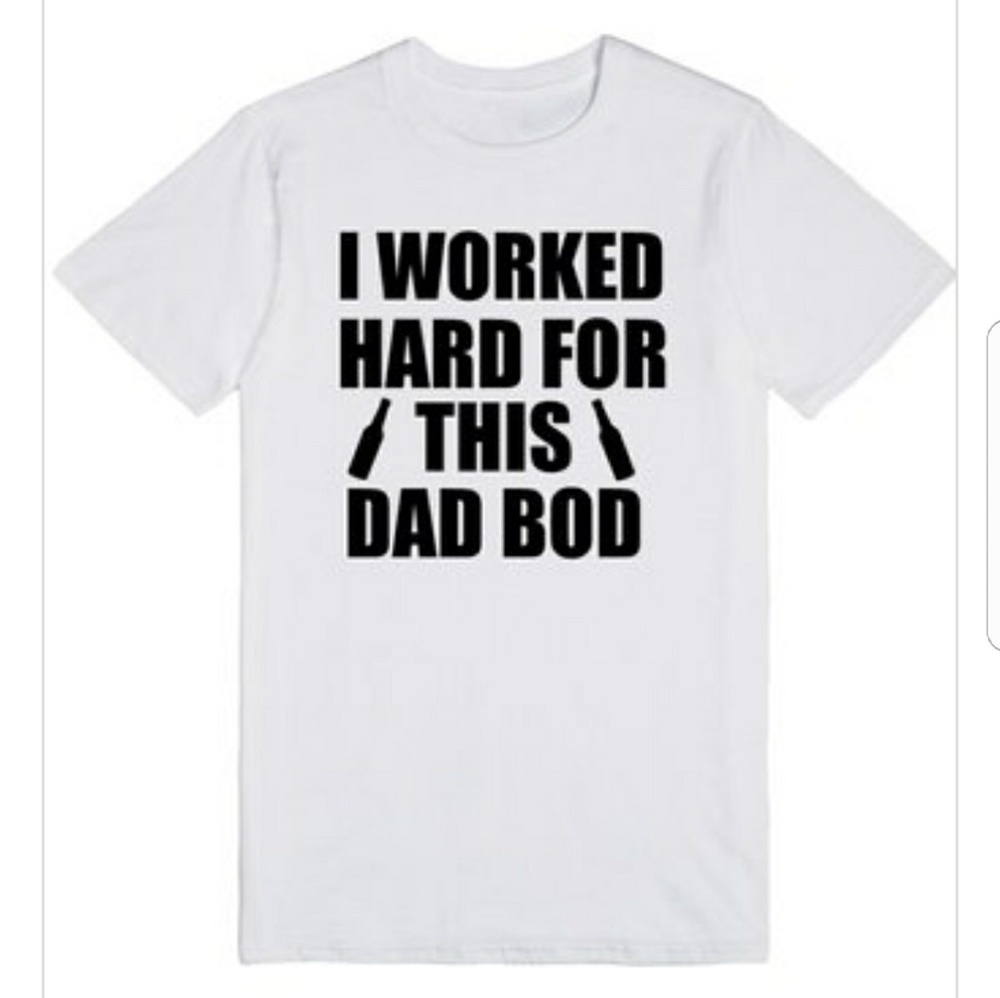 I Worked Hard For This Dad Bod Tshirt